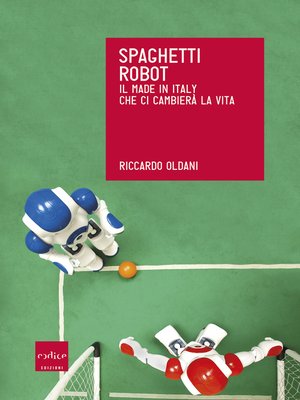 cover image of Spaghetti robot. Il made in Italy che ci cambierà la vita